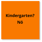 Kindergarten? Nö